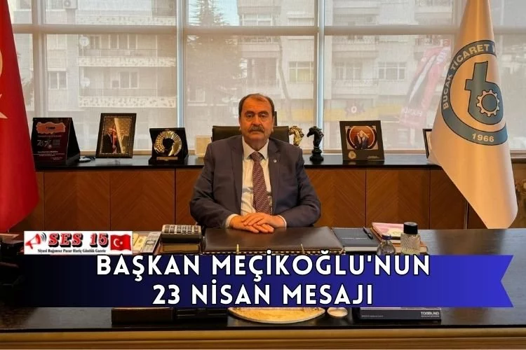 Başkan Meçikoğlu'nun 23 Nisan Mesajı