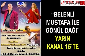 “Belenli Mustafa İle Gönül Dağı” Yarın Kanal 15’te