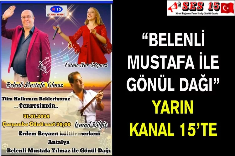 “Belenli Mustafa İle Gönül Dağı” Yarın Kanal 15’te