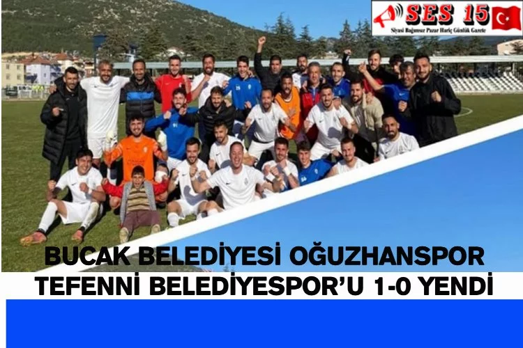 Bucak Belediyesi Oğuzhanspor Tefenni Belediyespor’u 1-0 Yendi