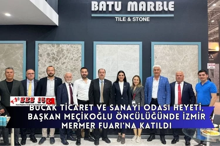 Bucak Ticaret Ve Sanayi Odası Heyeti, Başkan Meçikoğlu Öncülüğünde İzmir Mermer Fuarı'na Katıldı