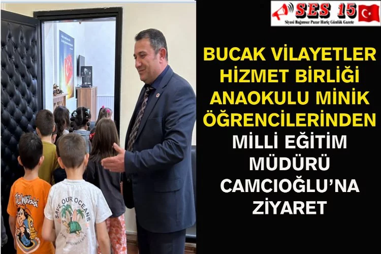 Bucak Vilayetler Hizmet Birliği Anaokulu Minik Öğrencilerinden Milli Eğitim Müdürü Camcıoğlu’na Ziyaret