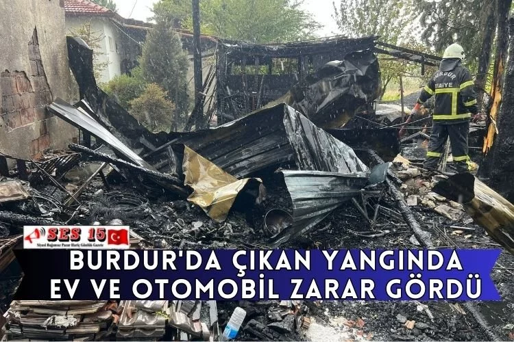 Burdur'da Çıkan Yangında Ev Ve Otomobil Zarar Gördü