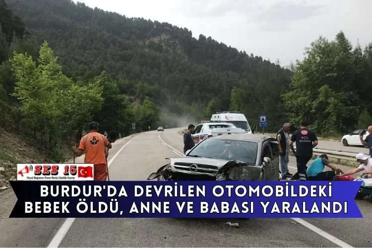 Burdur'da Devrilen Otomobildeki Bebek Öldü, Anne Ve Babası Yaralandı