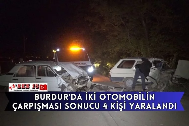 Burdur'da İki Otomobilin Çarpışması Sonucu 4 Kişi Yaralandı