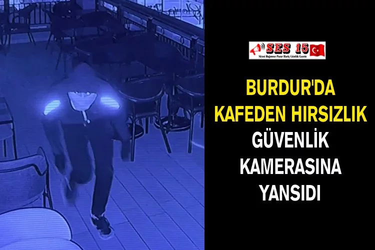 Burdur'da Kafeden Hırsızlık Güvenlik Kamerasına Yansıdı