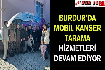 Burdur’da Mobil Kanser Tarama Hizmetleri Devam Ediyor