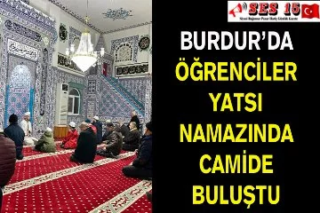 Burdur’da Öğrenciler Yatsı Namazında Camide Buluştu