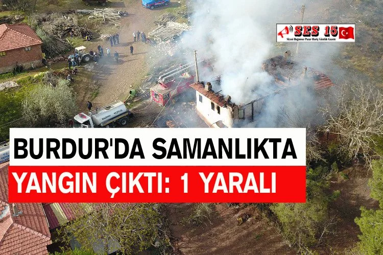 Burdur'da Samanlıkta Yangın Çıktı: 1 Yaralı