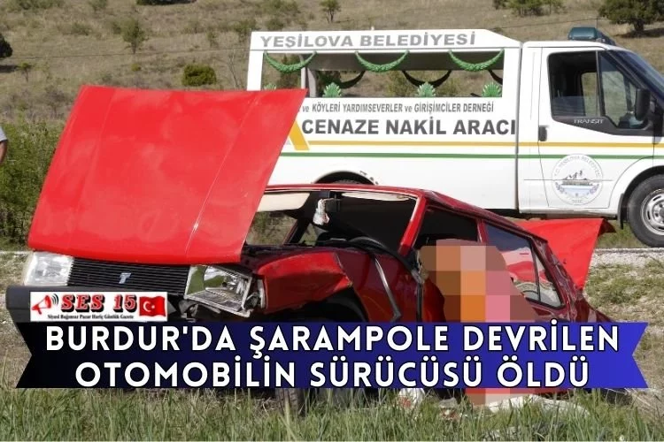 Burdur'da Şarampole Devrilen Otomobilin Sürücüsü Öldü