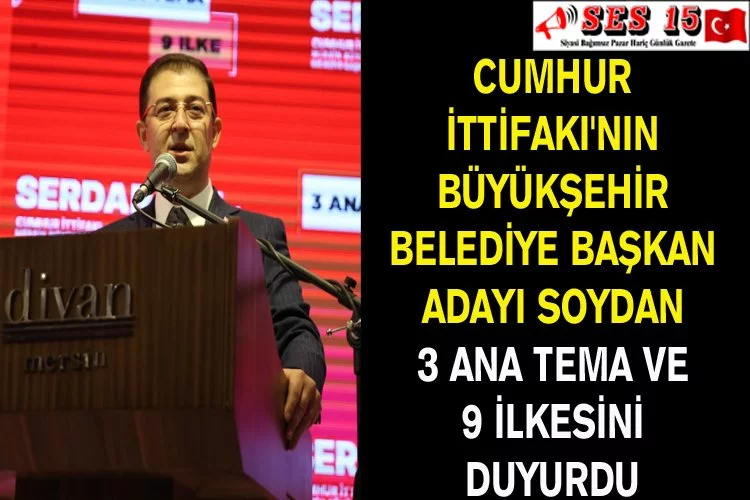 Cumhur İttifakı'nın Büyükşehir Belediye Başkan Adayı Soydan 3 Ana Tema Ve 9 İlkesini Duyurdu