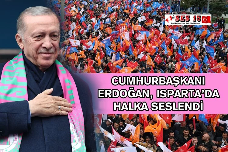 Cumhurbaşkanı Erdoğan, Isparta’da Halka Seslendi