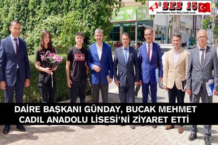 Daire Başkanı Günday, Bucak Mehmet Cadıl Anadolu Lisesi’ni Ziyaret Etti