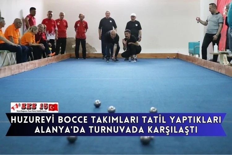 Huzurevi Bocce Takımları Tatil Yaptıkları Alanya'da Turnuvada Karşılaştı