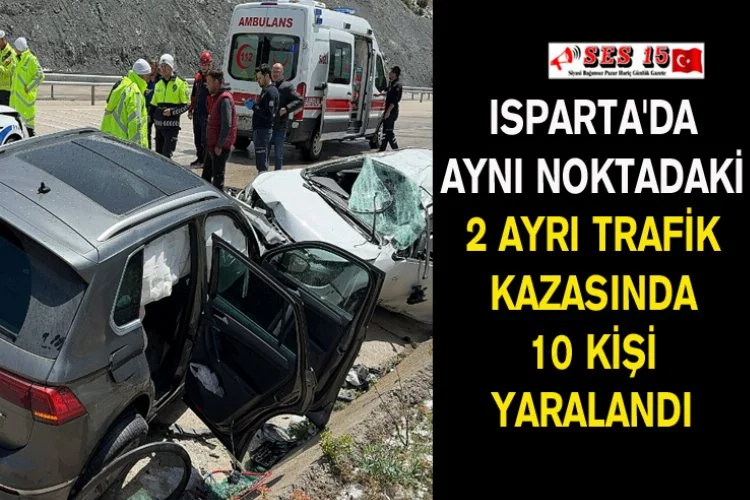 Isparta'da Aynı Noktadaki 2 Ayrı Trafik Kazasında 10 Kişi Yaralandı
