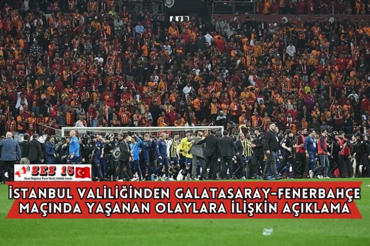 İstanbul Valiliğinden Galatasaray-Fenerbahçe Maçında Yaşanan Olaylara İlişkin Açıklama