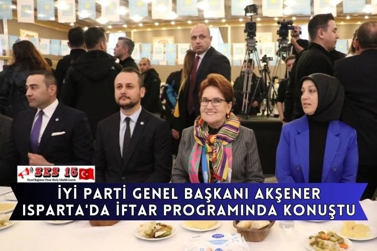 İYİ Parti Genel Başkanı Akşener Isparta'da iftar programında konuştu