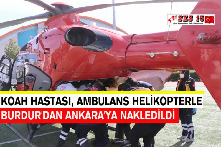 KOAH Hastası, Ambulans Helikopterle Burdur'dan Ankara'ya Nakledildi