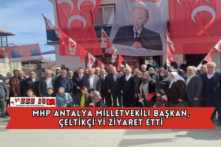 MHP Antalya Milletvekili Başkan, Çeltikçi'yi Ziyaret Etti