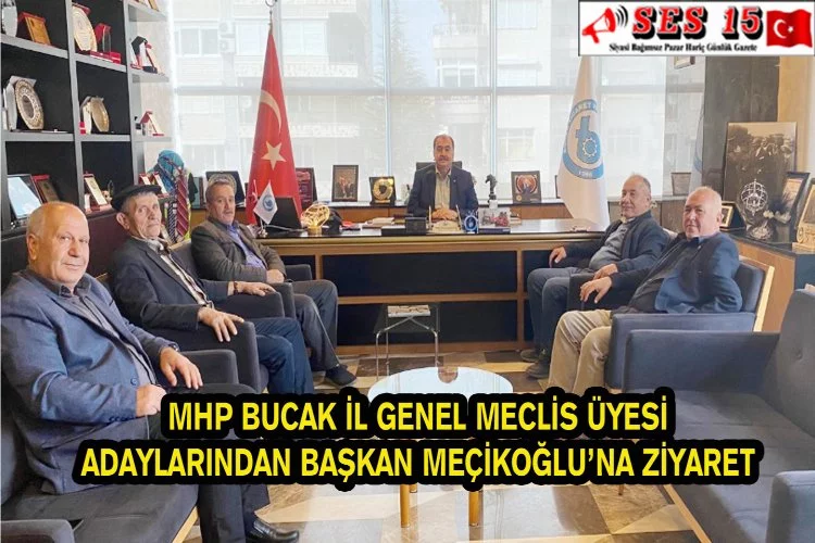 MHP Bucak İl Genel Meclis Üyesi Adaylarından Başkan Meçikoğlu’na Ziyaret