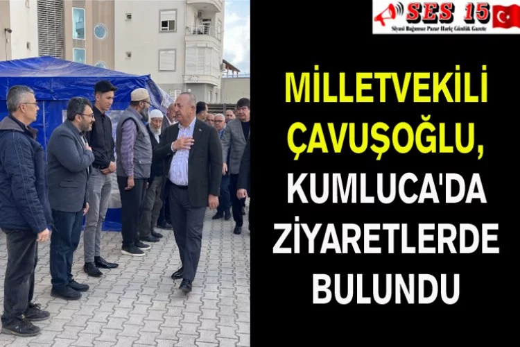 Milletvekili Çavuşoğlu, Kumluca'da Ziyaretlerde Bulundu