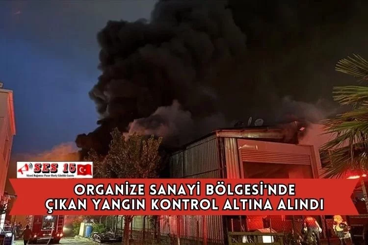 Organize Sanayi Bölgesi'nde Çıkan Yangın Kontrol Altına Alındı
