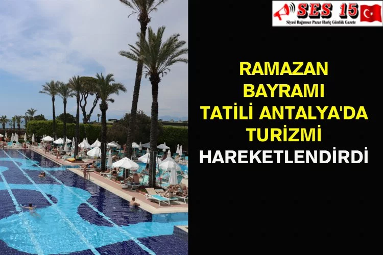 Ramazan Bayramı Tatili Antalya'da Turizmi Hareketlendirdi