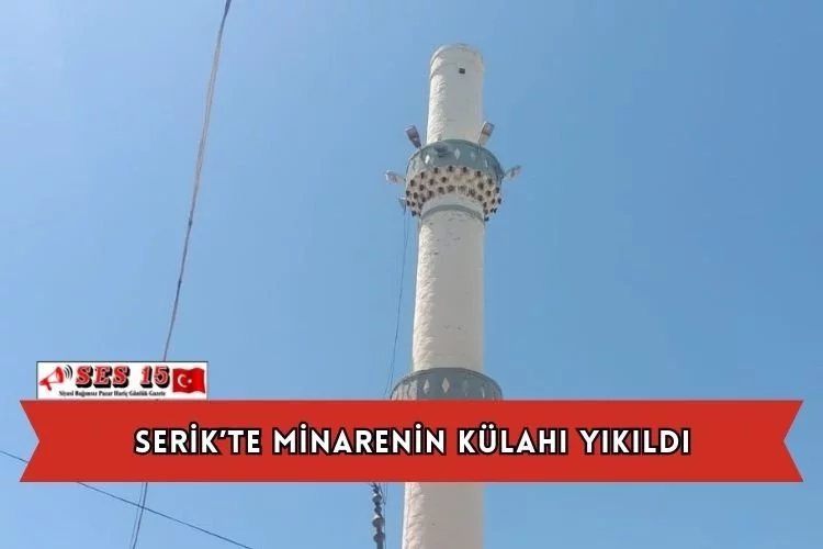Serik’te Minarenin Külahı Yıkıldı