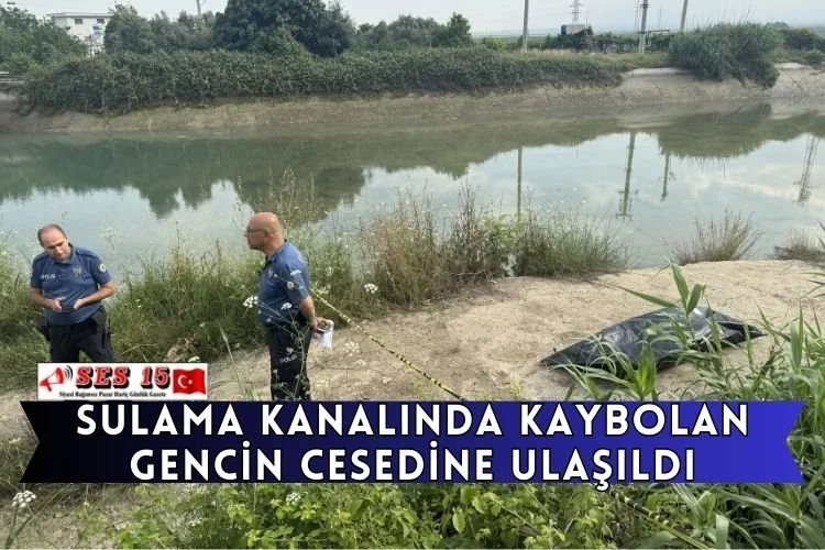 Sulama Kanalında Kaybolan Gencin Cesedine Ulaşıldı