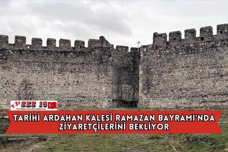 Tarihi Ardahan Kalesi Ramazan Bayramı'nda Ziyaretçilerini Bekliyor
