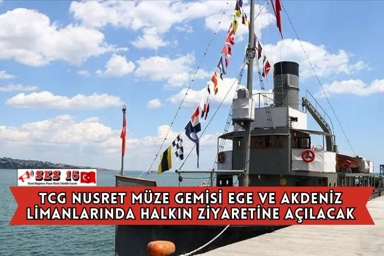 TCG Nusret Müze Gemisi Ege Ve Akdeniz Limanlarında Halkın Ziyaretine Açılacak