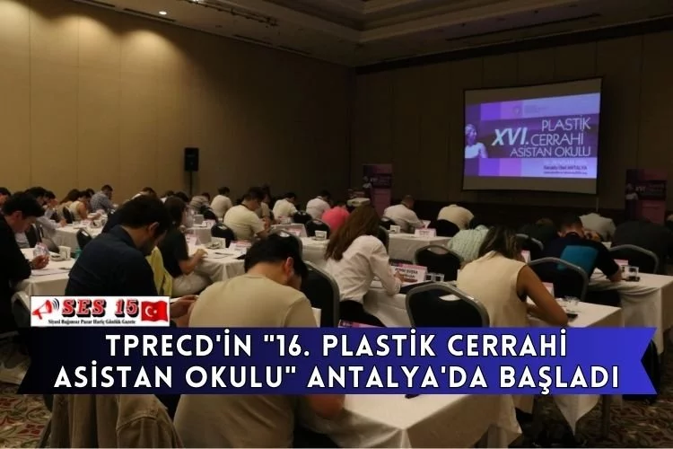 TPRECD'in "16. Plastik Cerrahi Asistan Okulu" Antalya'da Başladı