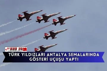 Türk Yıldızları Antalya Semalarında Gösteri Uçuşu Yaptı