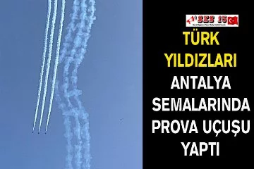 Türk Yıldızları Antalya Semalarında Prova Uçuşu Yaptı