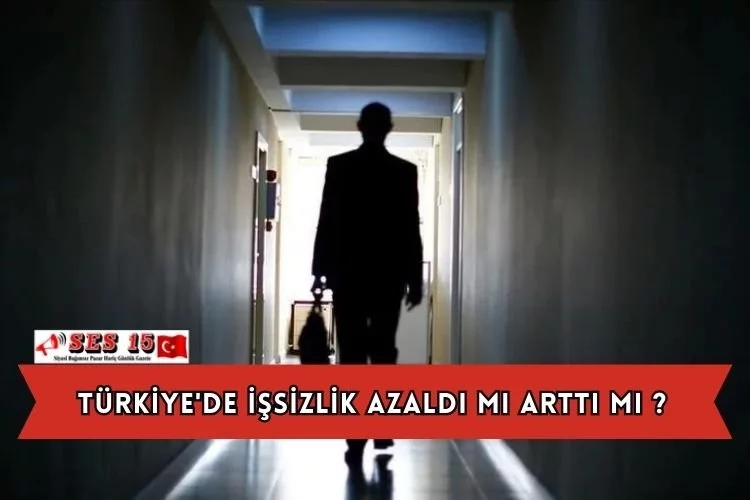 Türkiye'de İşsizlik Azaldı Mı Arttı MI ?