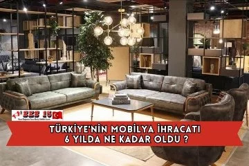 Türkiye'nin Mobilya İhracatı 6 Yılda Ne Kadar Oldu ?