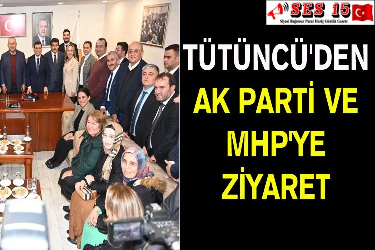 Tütüncü'den AK Parti Ve MHP'ye Ziyaret