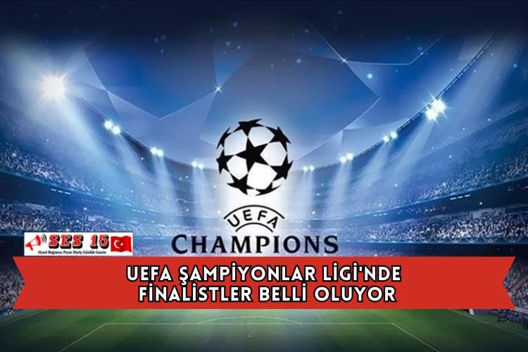 UEFA Şampiyonlar Ligi'nde Finalistler Belli Oluyor