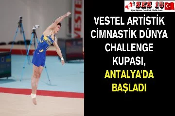 Vestel Artistik Cimnastik Dünya Challenge Kupası, Antalya'da Başladı